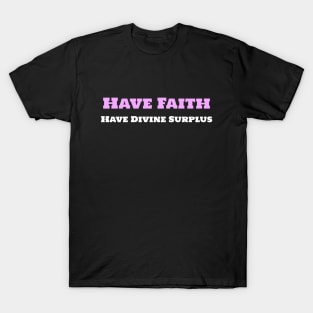 Have Faith Have Divine Surplus T-Shirt